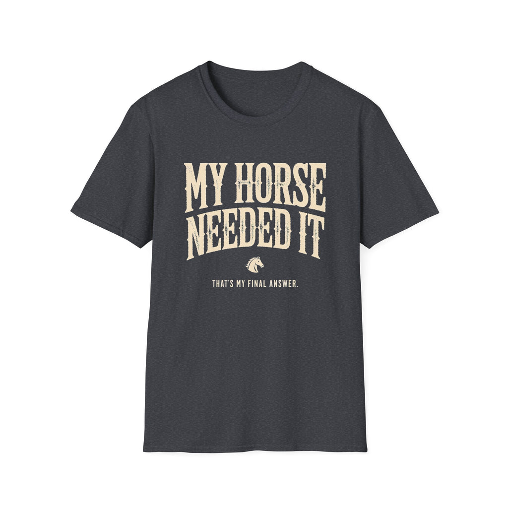 My Horse Needed It T-Shirt — Funny Equestrian Graphic Tee