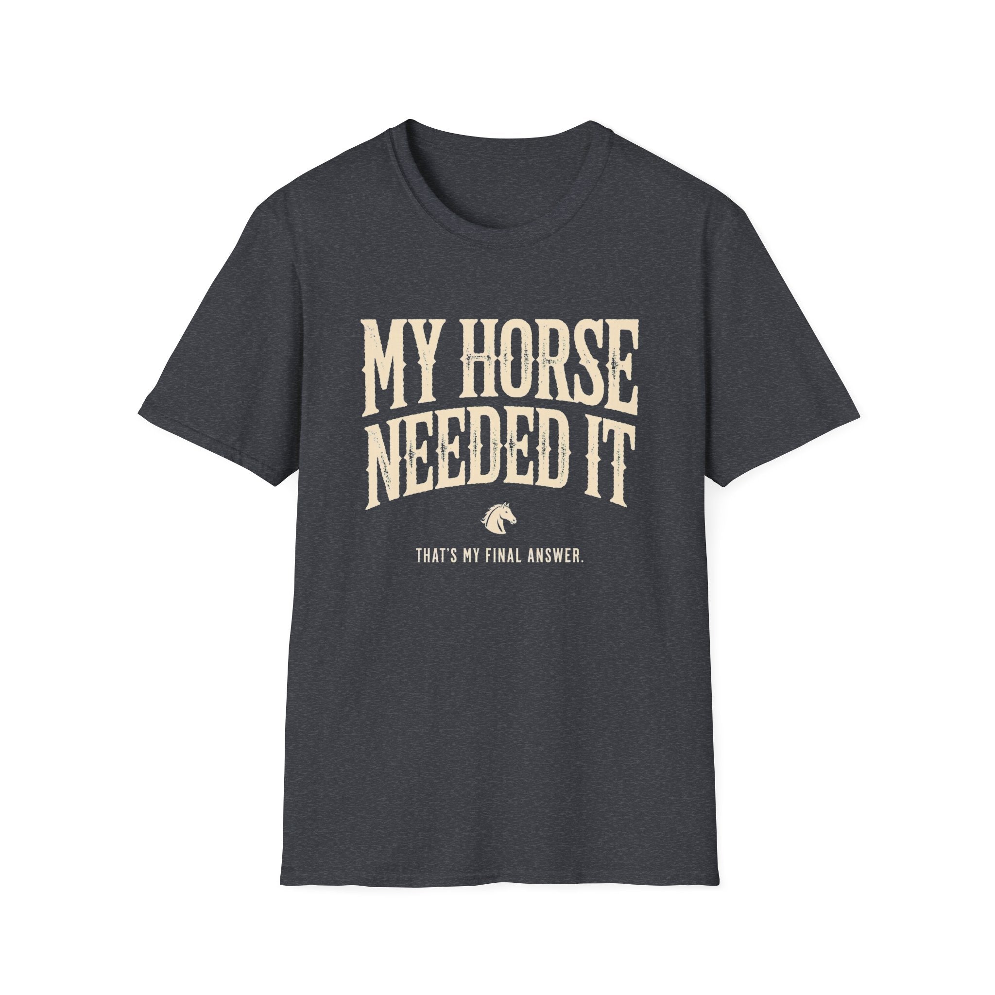 My Horse Needed It T-Shirt — Funny Equestrian Graphic Tee