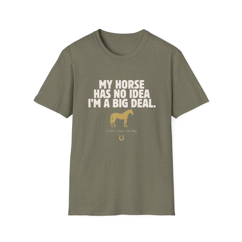 Horse Lover T‑Shirt — “My Horse Has No Idea I’m a Big Deal” Casual Tee
