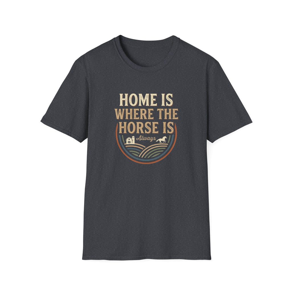 Home Is Where The Horse Is T-Shirt — Equestrian Ranch Life Tee