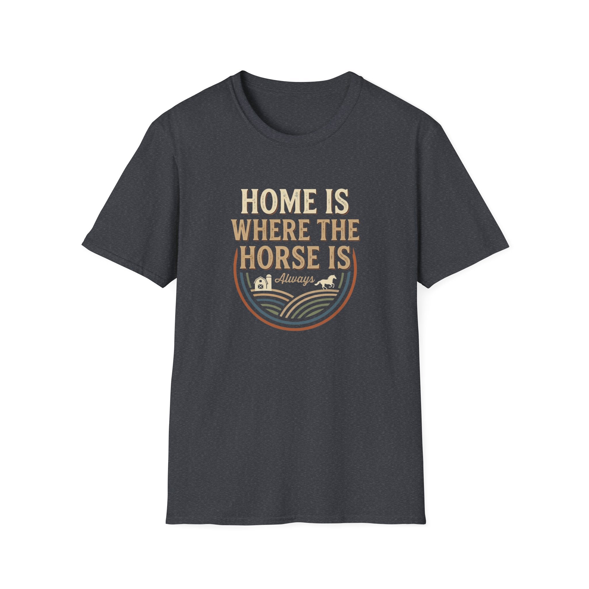 Home Is Where The Horse Is T-Shirt — Equestrian Ranch Life Tee