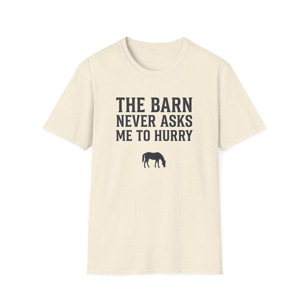 The Barn Never Asks Me to Hurry T‑Shirt — Relaxed Farm Life Graphic Tee