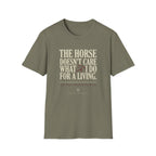 Horse Lover T‑Shirt — “The Horse Doesn’t Care What I Do For a Living” Casual Equestrian Tee