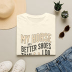 My Horse Has Better Shoes Than I Do — Horse Lover T-Shirt