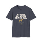 Horse Lover T‑Shirt — “My Horse Has No Idea I’m a Big Deal” Casual Tee