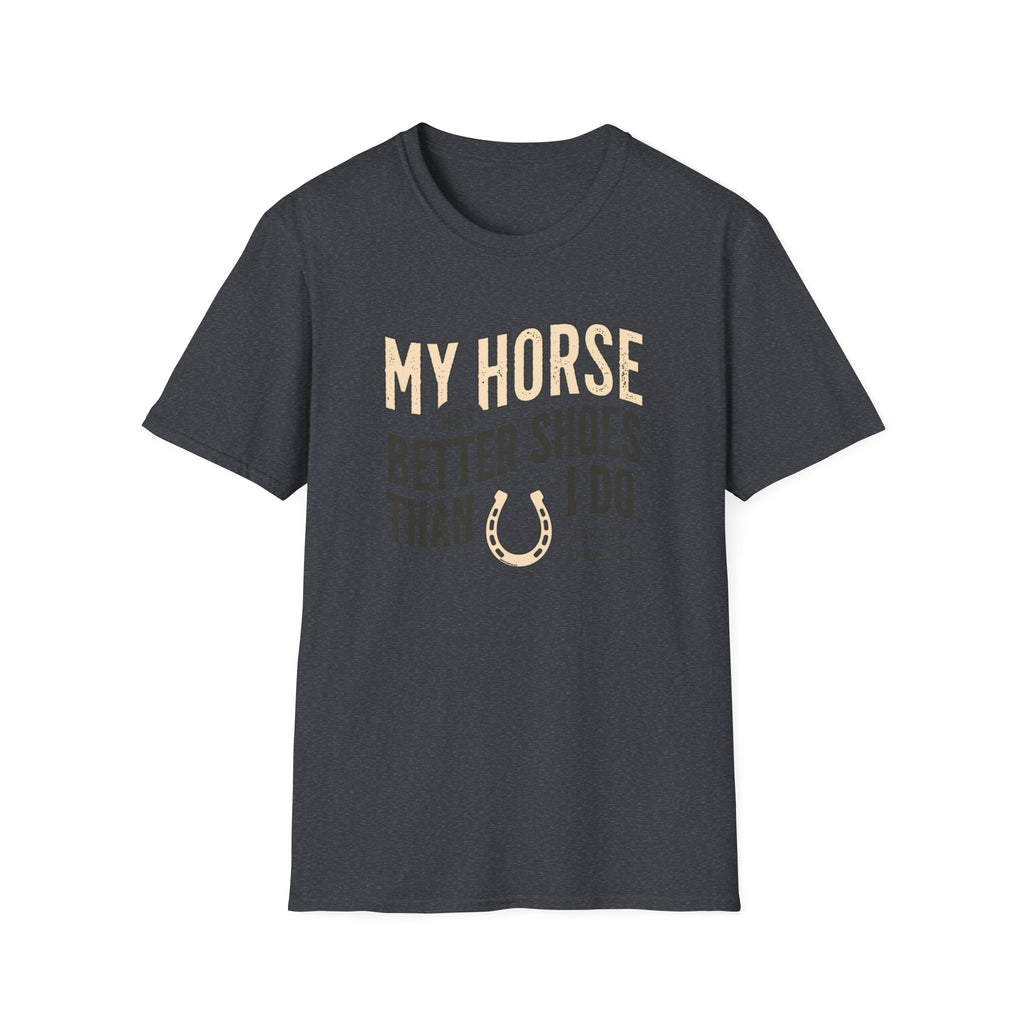 My Horse Has Better Shoes Than I Do — Horse Lover T-Shirt
