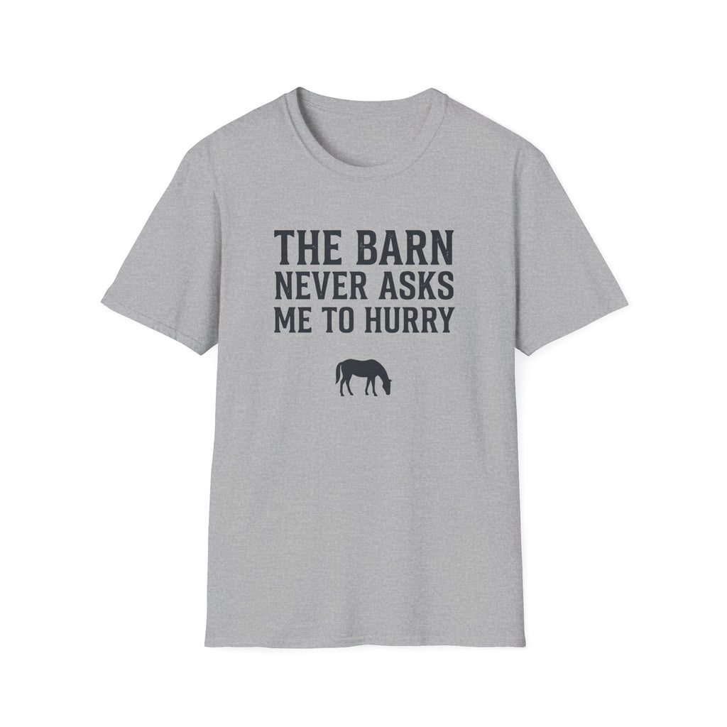 The Barn Never Asks Me to Hurry T‑Shirt — Relaxed Farm Life Graphic Tee