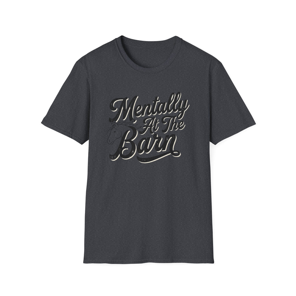 Mentally At The Barn T-Shirt — Equestrian Horse Lover Tee