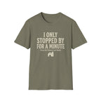 I Only Stopped By For A Minute T-Shirt — Funny Horse Girl Last Words Tee
