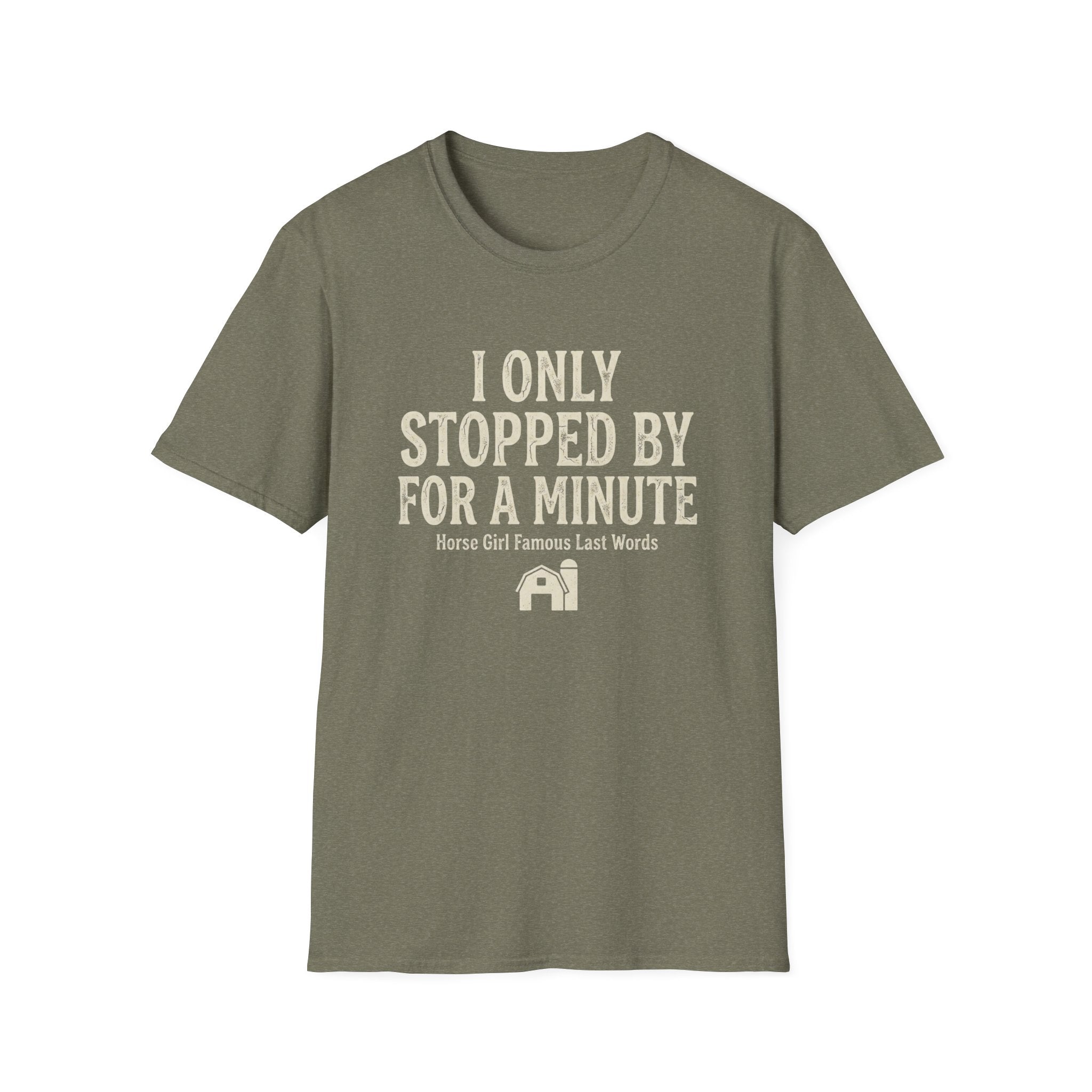 I Only Stopped By For A Minute T-Shirt — Funny Horse Girl Last Words Tee