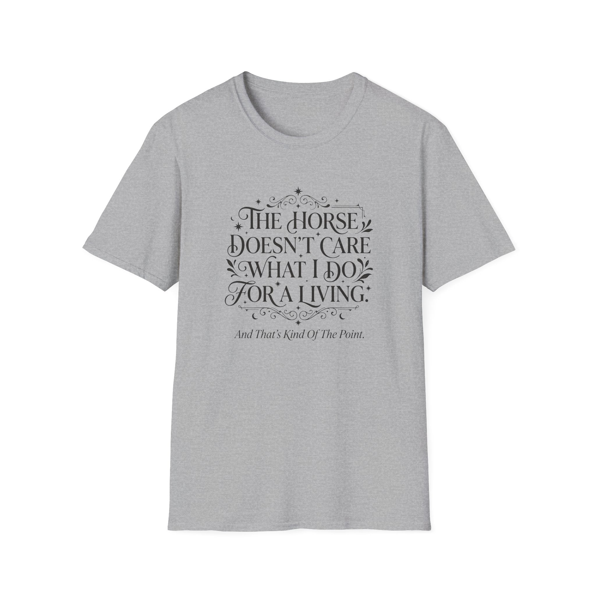 The Horse Doesn’t Care What I Do For a Living T-Shirt — Funny Equestrian Tee