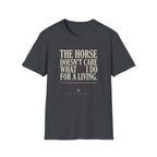 Horse Lover T‑Shirt — “The Horse Doesn’t Care What I Do For a Living” Casual Equestrian Tee