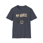 My Horse Has Better Shoes Than I Do — Horse Lover T-Shirt