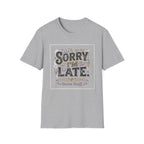 Sorry I'm Late T-Shirt — Vintage Hand-Lettered Casual Tee