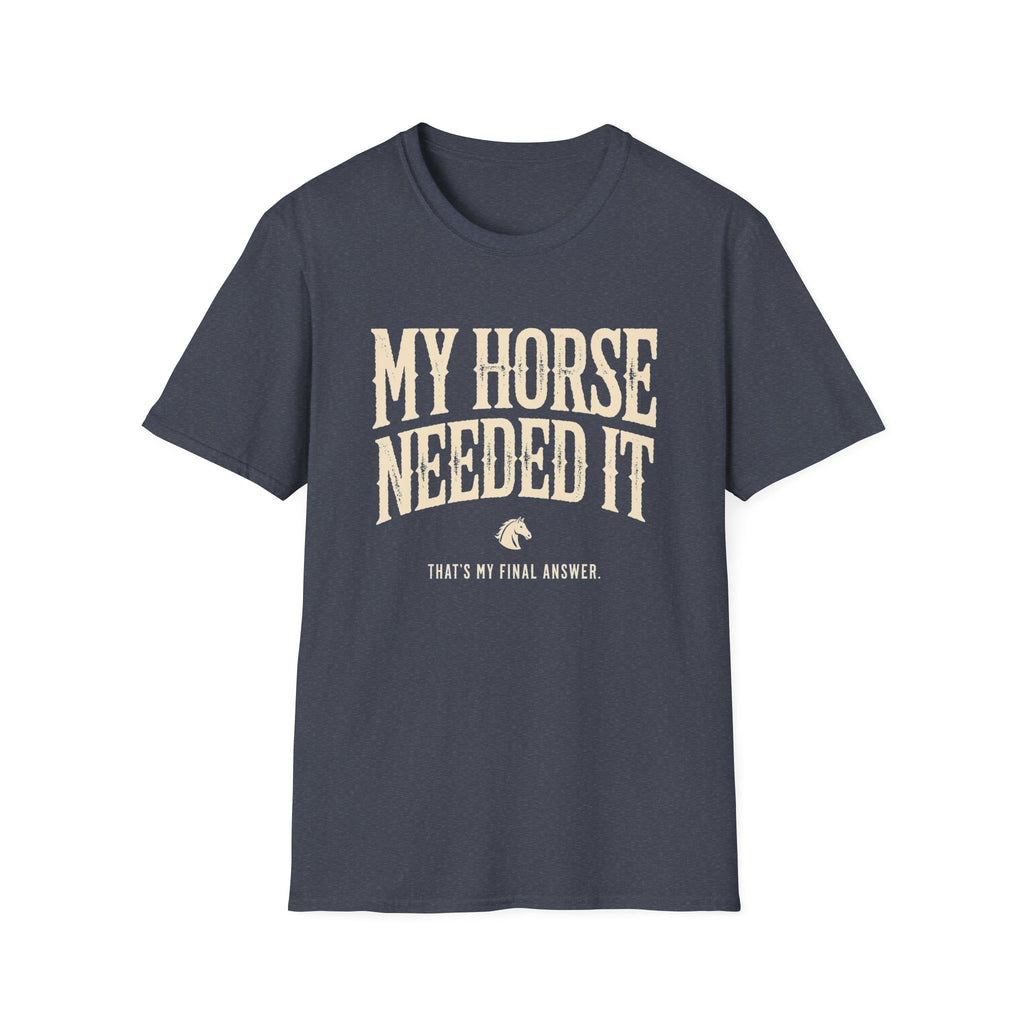 My Horse Needed It T-Shirt — Funny Equestrian Graphic Tee