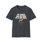 Horse Lover T‑Shirt — “My Horse Has No Idea I’m a Big Deal” Casual Tee