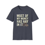 Most Of My Money Has Hay In It T-Shirt — Funny Farm Life Tee for Horse & Ranch Lovers