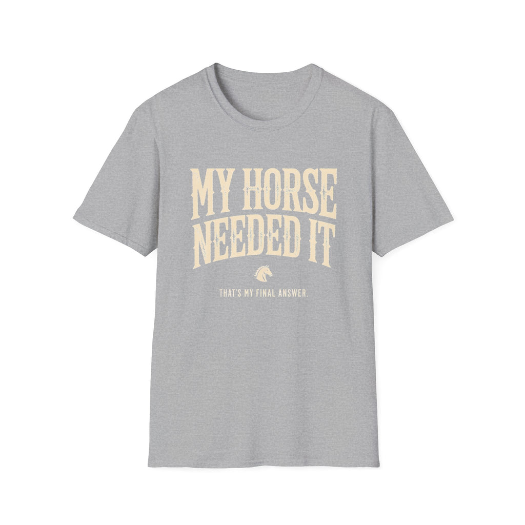 My Horse Needed It T-Shirt — Funny Equestrian Graphic Tee