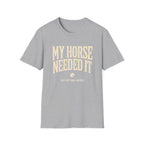 My Horse Needed It T-Shirt — Funny Equestrian Graphic Tee