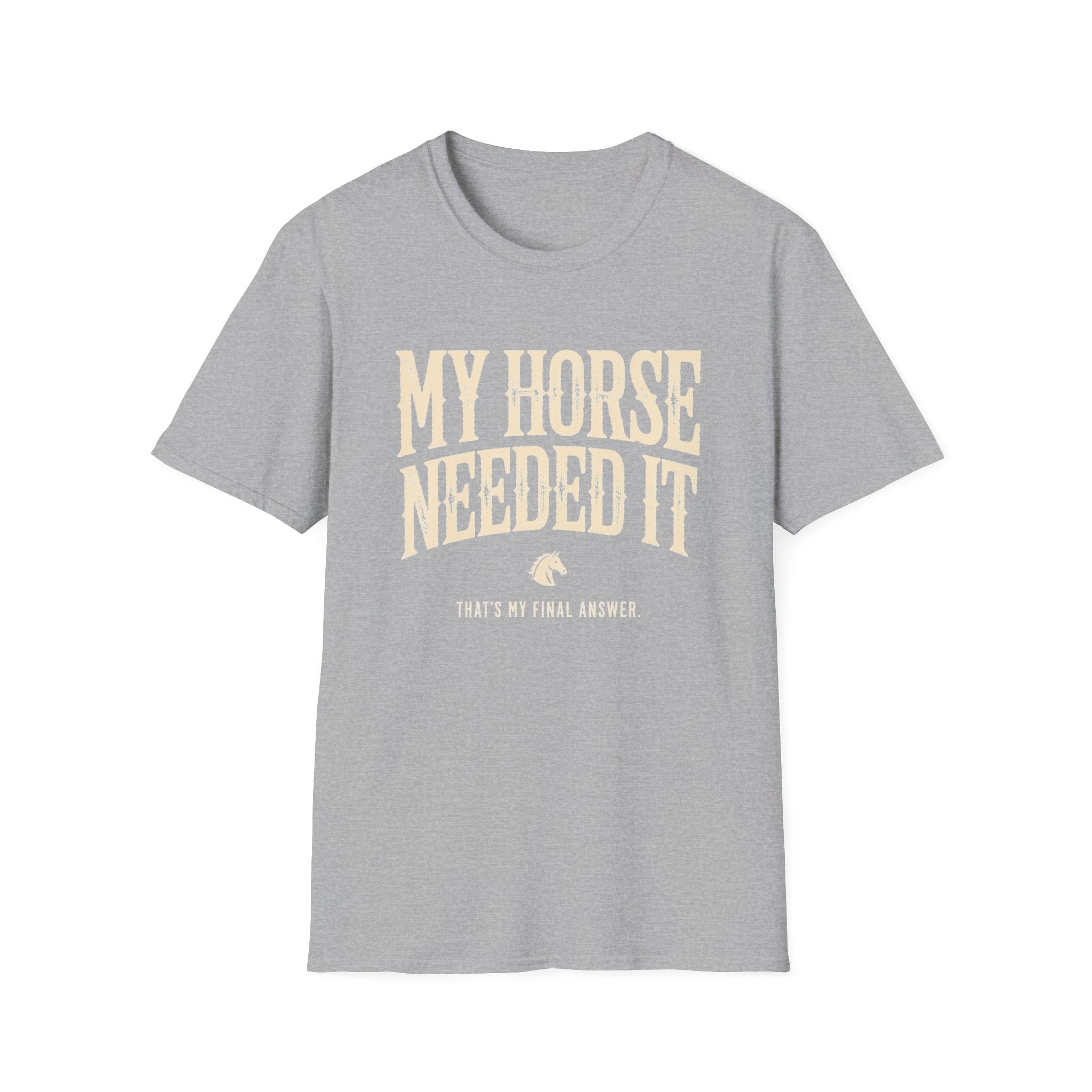 My Horse Needed It T-Shirt — Funny Equestrian Graphic Tee