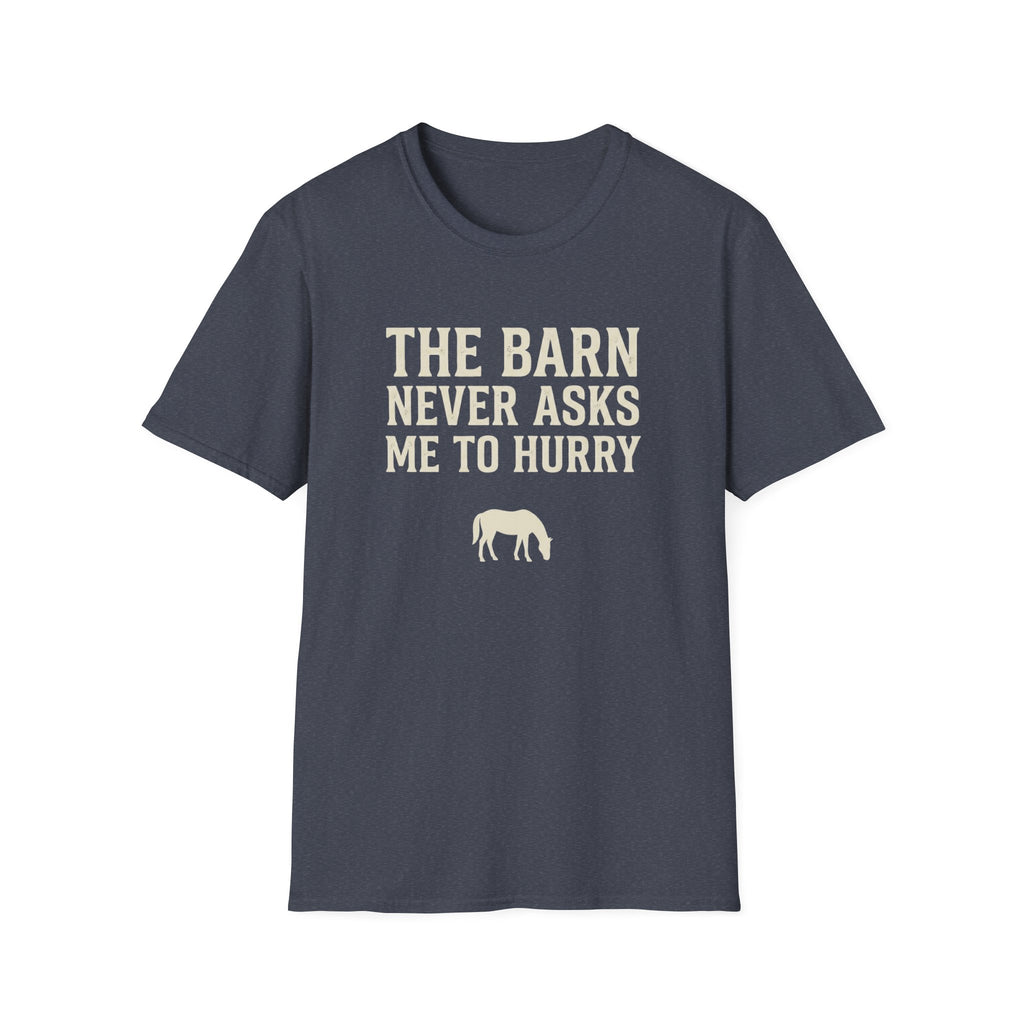 The Barn Never Asks Me to Hurry T‑Shirt — Relaxed Farm Life Graphic Tee