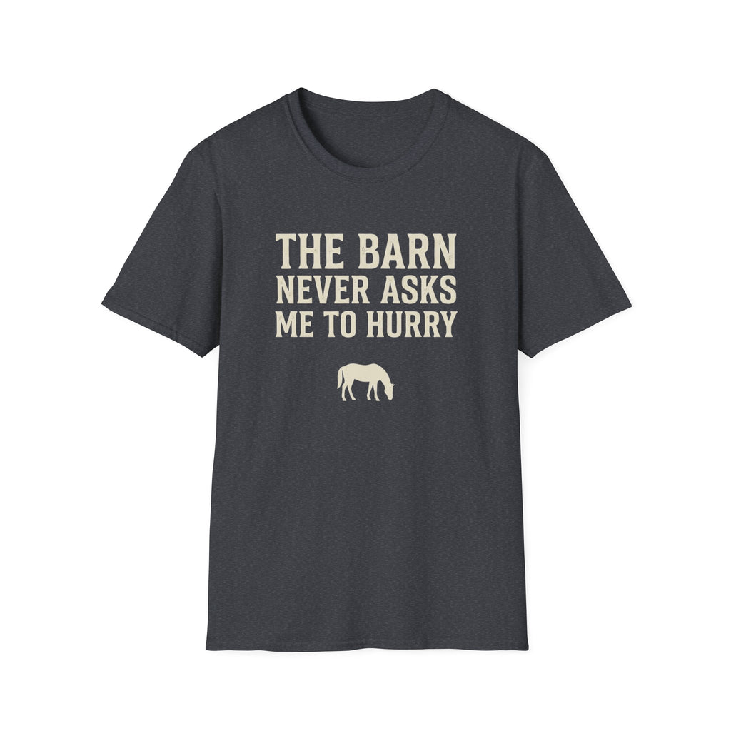 The Barn Never Asks Me to Hurry T‑Shirt — Relaxed Farm Life Graphic Tee