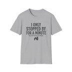 I Only Stopped By For A Minute T-Shirt — Funny Horse Girl Last Words Tee