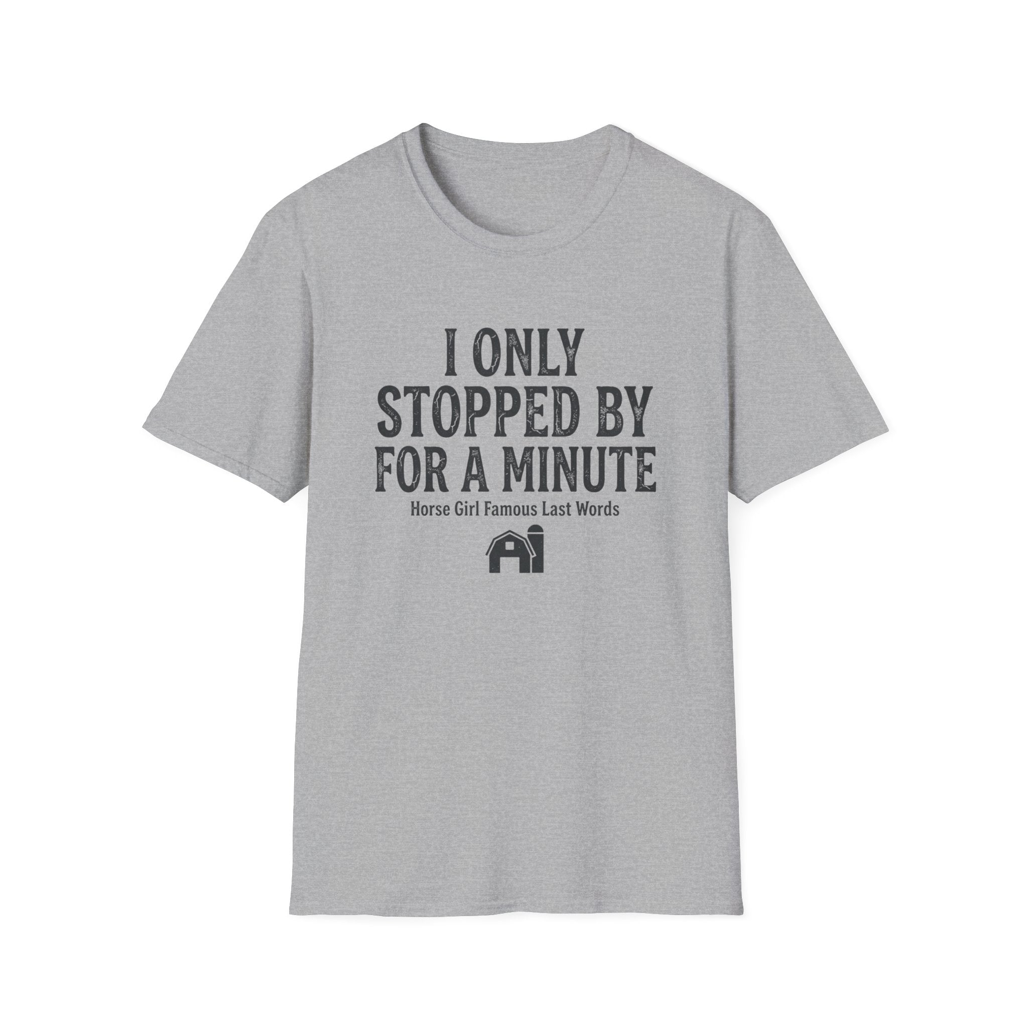 I Only Stopped By For A Minute T-Shirt — Funny Horse Girl Last Words Tee