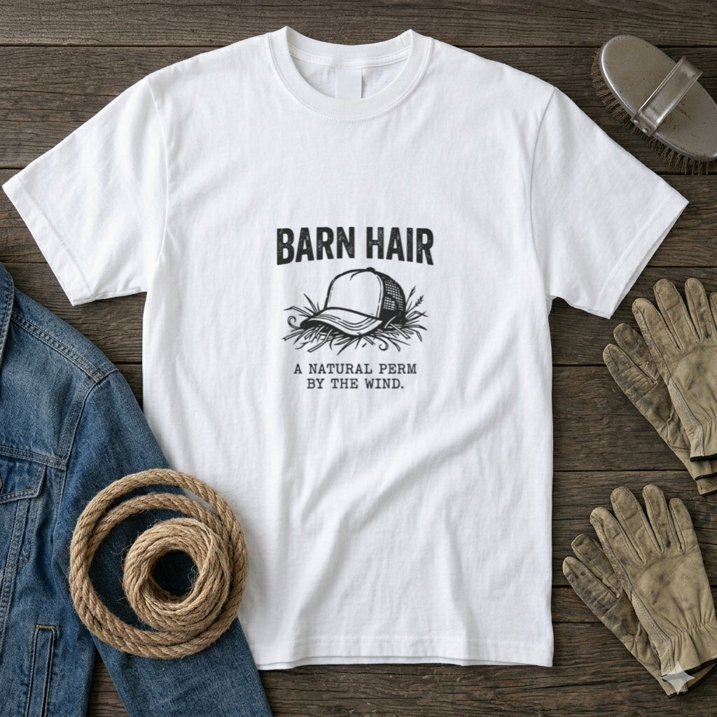 Barn Hair T-Shirt – "Barn Hair: A Natural Perm by the Wind" Rustic Farm Hat Tee