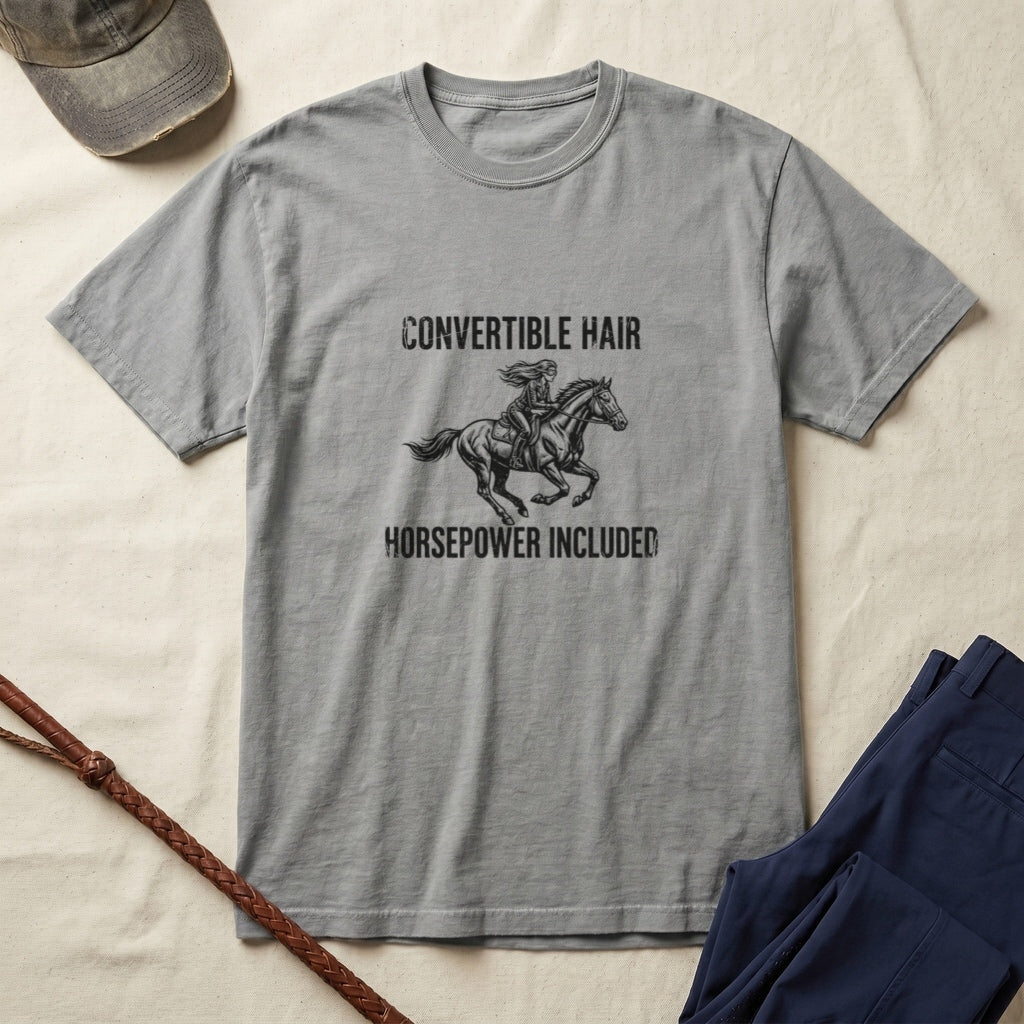 Convertible Hair, Horsepower Included T-Shirt — Funny Equestrian Tee for Horse Lovers