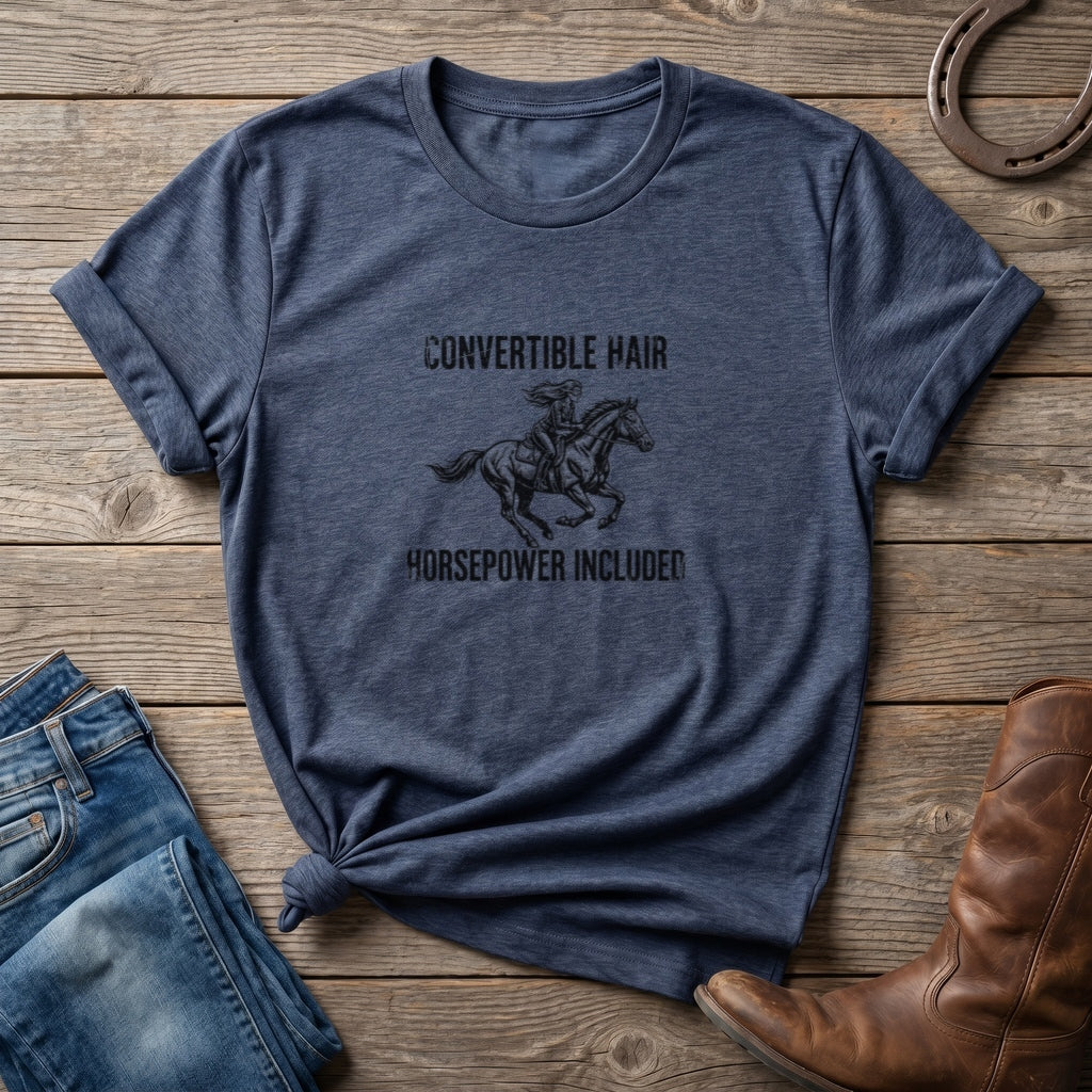 Convertible Hair, Horsepower Included T-Shirt — Funny Equestrian Tee for Horse Lovers