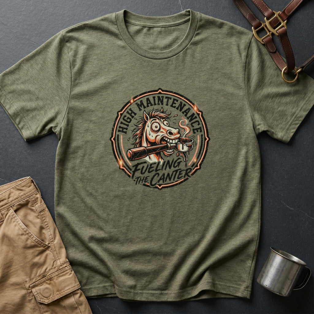 High Maintenance Fueling the Canter Horse T-Shirt