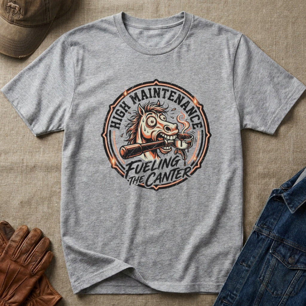 High Maintenance Fueling the Canter Horse T-Shirt