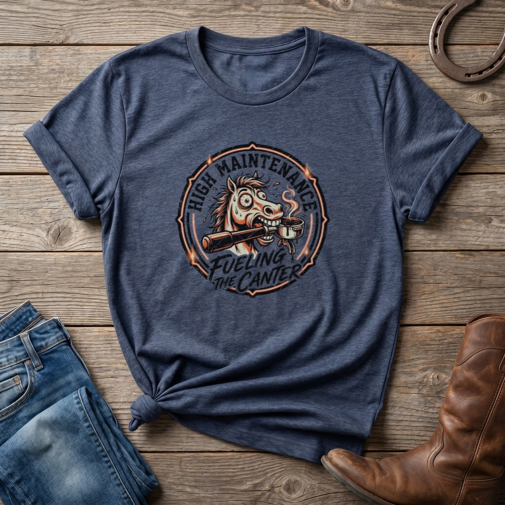 High Maintenance Fueling the Canter Horse T-Shirt