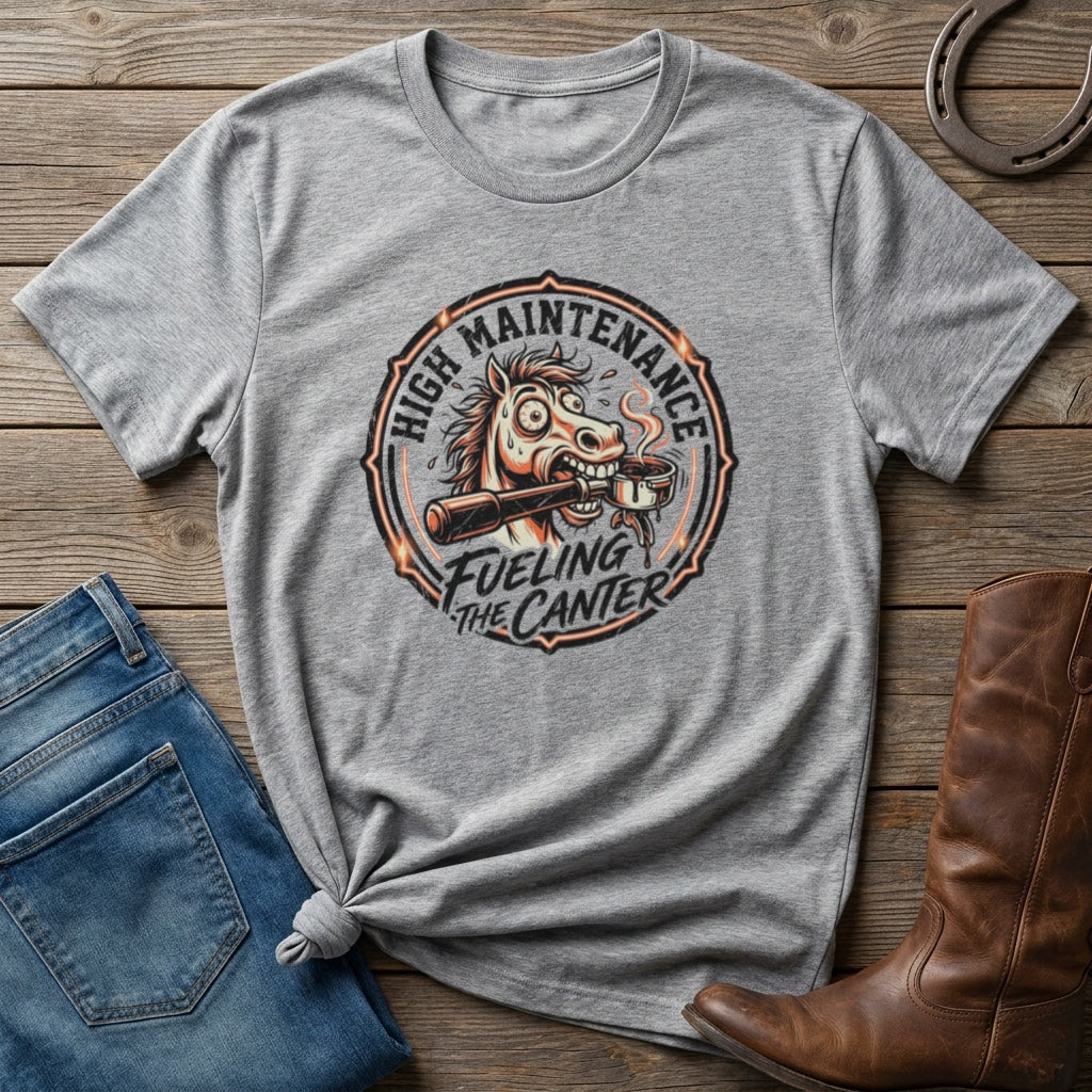 High Maintenance Fueling the Canter Horse T-Shirt