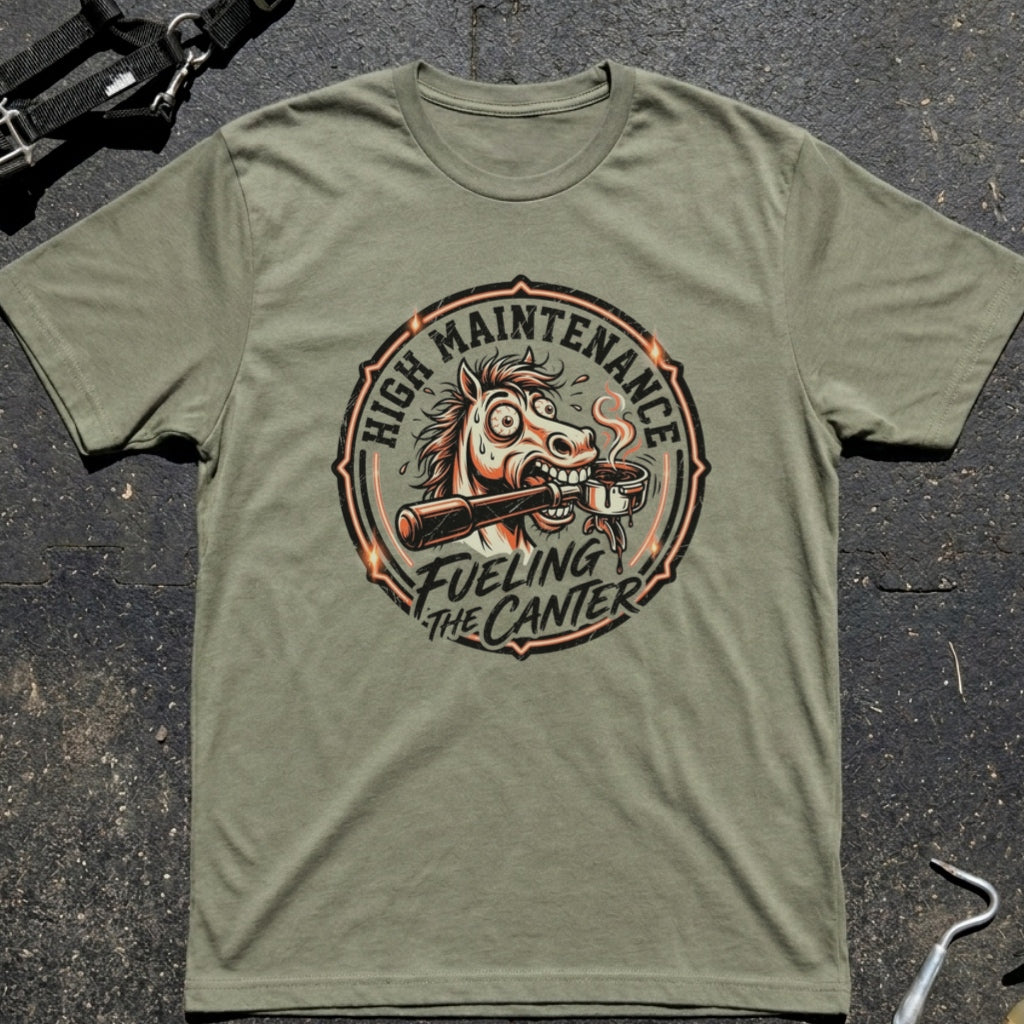 High Maintenance Fueling the Canter Horse T-Shirt