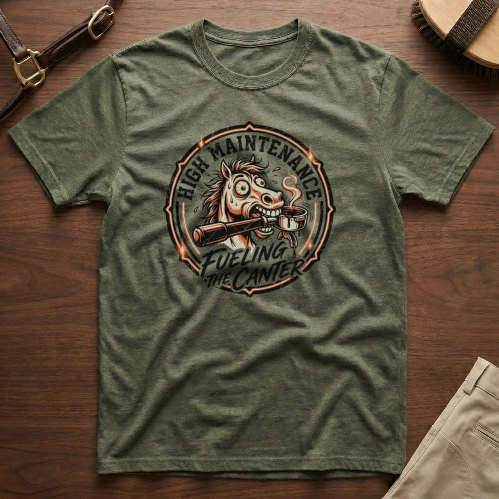 High Maintenance Fueling the Canter Horse T-Shirt