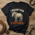 Black I Wouldn't Pass A Vet Check funny horse t-shirt with a horse wearing a stethoscope