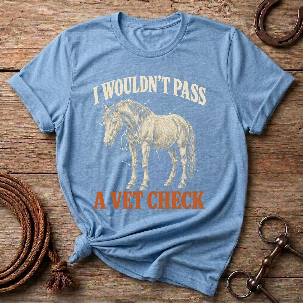 Light Blue I Wouldn't Pass A Vet Check funny horse t-shirt with a horse wearing a stethoscope
