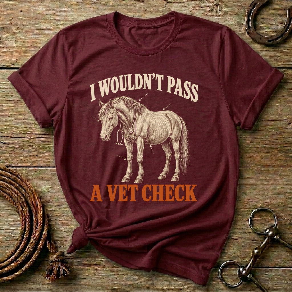 Maroon I Wouldn't Pass A Vet Check funny horse t-shirt with a horse wearing a stethoscope