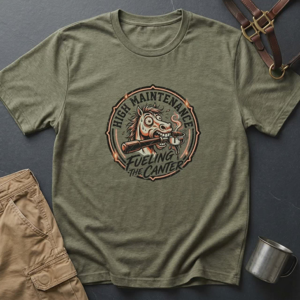 High Maintenance Fueling the Canter Horse T-Shirt